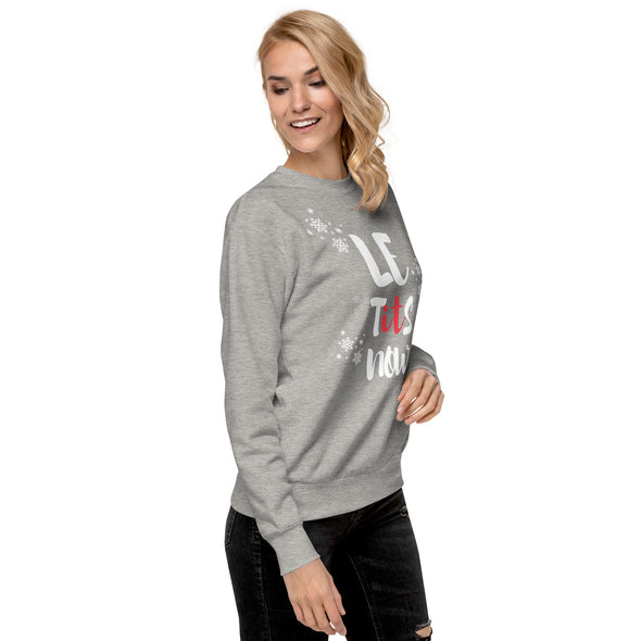 Let it Snow or Le Tits Now? Holiday Sweatshirt